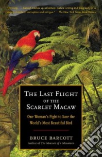 The Last Flight of the Scarlet Macaw libro in lingua di Barcott Bruce