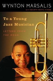 To A Young Jazz Musician libro in lingua di Marsalis Wynton, Hinds Selwyn Seyfu