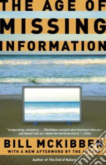 The Age of Missing Information libro in lingua di McKibben Bill