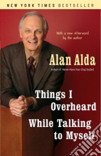 Things I Overheard While Talking to Myself libro in lingua di Alda Alan, Alda Alan (AFT)