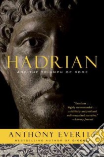 Hadrian and the Triumph of Rome libro in lingua di Everitt Anthony