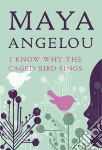 I Know Why the Caged Bird Sings libro in lingua di Angelou Maya