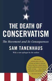 The Death of Conservatism libro in lingua di Tanenhaus Sam