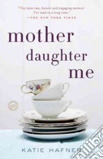 Mother Daughter Me libro in lingua di Hafner Katie