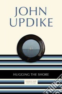 Hugging the Shore libro in lingua di Updike John
