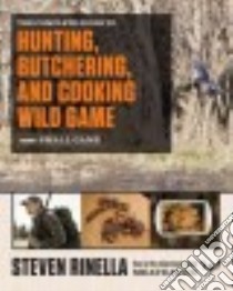 The Complete Guide to Hunting, Butchering, and Cooking Wild Game libro in lingua di Rinella Steven