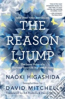 The Reason I Jump libro in lingua di Higashida Naoki, Yoshida Ka (TRN), Mitchell David (TRN)