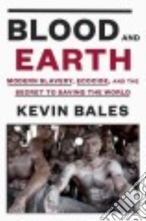 Blood and Earth libro in lingua di Bales Kevin