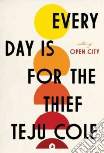 Every Day Is for the Thief libro in lingua di Cole Teju