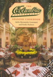 The Columbia Restaurant Spanish Cookbook libro in lingua di Gonzmart Adela Hernandez, Pacheco Ferdie