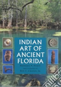Indian Art of Ancient Florida libro in lingua di Purdy Barbara A., Craven Roy C. (PHT)