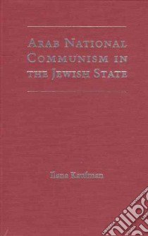 Arab National Communism in the Jewish State libro in lingua di Kaufman Ilana