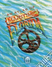 An Atlas of Maritime Florida libro in lingua di Smith Roger C., Miller James J., Kelley Sean M., Harbin Linda G.