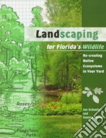 Landscaping for Florida's Wildlife libro in lingua di Schaefer Joseph M., Tanner George Walden, University of Florida Institute of Food and Agricultural Sciences (COR)
