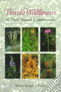 Florida Wildflowers in Their Natural Communities libro in lingua di Taylor Walter Kingsley