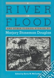 A River in Flood and Other Florida Stories libro in lingua di Douglas Marjory Stoneman, McCarthy Kevin M. (EDT)