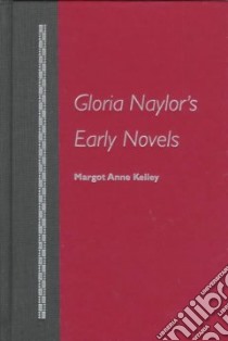 Gloria Naylor's Early Novels libro in lingua di Kelley Margot Anne (EDT)
