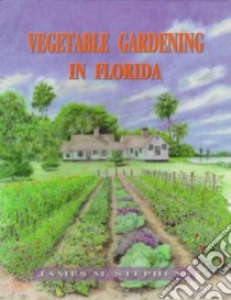 Vegetable Gardening in Florida libro in lingua di Stephens James M.