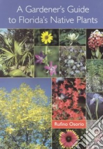 A Gardener's Guide to Florida's Native Plants libro in lingua di Osorio Rufino