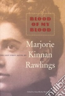 Blood of My Blood libro in lingua di Rawlings Marjorie Kinnan, Meriwether Anne Blythe