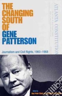 The Changing South of Gene Patterson libro in lingua di Clark Roy Peter (EDT), Arsenault Raymond (EDT), Miller Randall M. (EDT), Patterson Eugene C. (EDT)