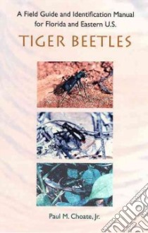 A Field Guide and Identification Manual for Florida and Eastern U.s. Tiger Beetles libro in lingua di Choate Paul Merrill