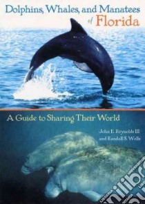 Dolphins, Whales, and Manatees of Florida libro in lingua di Reynolds John E. III, Wells Randall S.