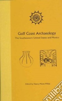 Gulf Coast Archaeology libro in lingua di White Nancy Marie (EDT)