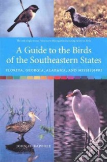 A Guide to the Birds of the Southeastern States libro in lingua di Rappole John H.