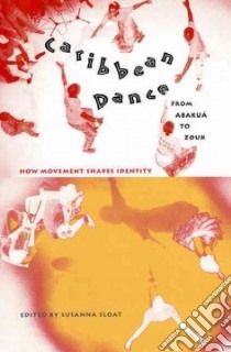 Caribbean Dance from Abakua to Zouk libro in lingua di Sloat Susanna (EDT)