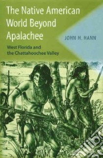 The Native American World Beyond Apalachee libro in lingua di Hann John H., Milanich Jerald T. (FRW)
