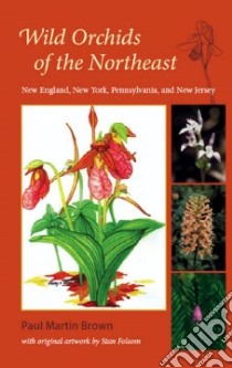 Wild Orchids of the Northeast libro in lingua di Brown Paul Martin, Folsom Stan (CON)