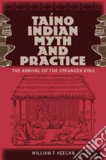 Taino Indian Myth and Practice libro in lingua di Keegan William F., Milanich Jerald T. (FRW)