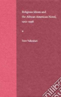Religious Idiom and the African American Novel, 1952-1998 libro in lingua di Valkeakari Tuire