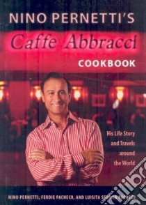 Nino Pernetti's Caffe Abbracci Cookbook libro in lingua di Pernetti Nino, Pacheco Ferdie, Pacheco Luisita Sevilla