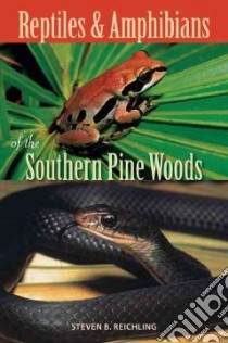 Reptiles and Amphibians of the Southern Pine Woods libro in lingua di Reichling Steven B.
