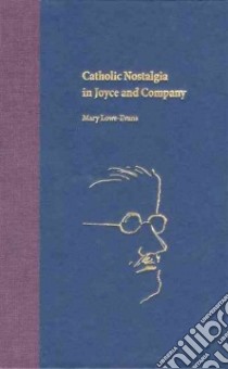 Catholic Nostalgia in Joyce and Company libro in lingua di Lowe-Evans Mary, Knowles Sebastian D. G. (FRW)