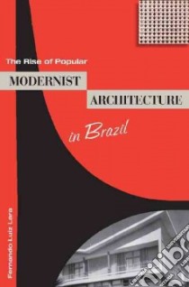 The Rise of Popular Modernist Architecture in Brazil libro in lingua di Lara Fernando Luiz, Holston James (FRW)