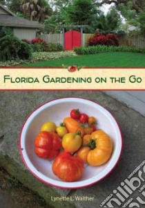 Florida Gardening on the Go libro in lingua di Walther Lynette L.