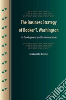 The Business Strategy of Booker T. Washington libro in lingua di Boston Michael B.
