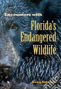 Encounters With Florida's Endangered Wildlife libro in lingua di Alderson Doug