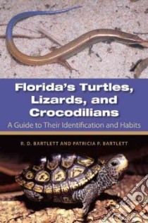 Florida's Turtles, Lizards, and Crocodilians libro in lingua di Bartlett Richard D., Bartlett Patricia P.