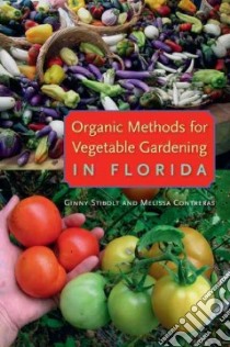 Organic Methods for Vegetable Gardening in Florida libro in lingua di Stibolt Ginny, Contreras Melissa, Shropshire Marjorie (ILT)