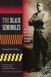 The Black Seminoles libro in lingua di Porter Kenneth W., Amos Alcione M. (EDT), Senter Thomas P. (EDT), Howard Rosalyn (FRW)