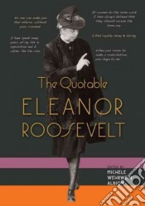 The Quotable Eleanor Roosevelt libro in lingua di Albion Michele Wehrwein (EDT)