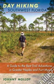 Day Hiking Southwest Florida libro in lingua di Molloy Johnny