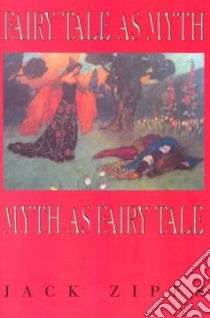 Fairy Tale As Myth Myth As Fairy Tale libro in lingua di Zipes Jack David