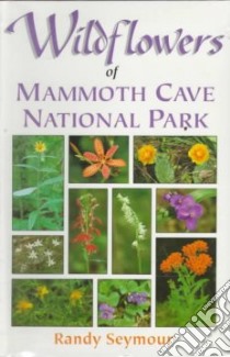 Wildflowers of Mammoth Cave National Park libro in lingua di Seymour Randy