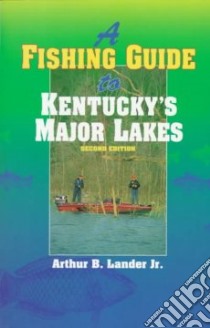 A Fishing Guide to Kentucky's Major Lakes libro in lingua di Lander Arthur B.