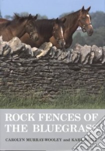 Rock Fences of the Bluegrass libro in lingua di Murray-Wooley Carolyn, Raitz Karl B., Garrison Ron (PHT)